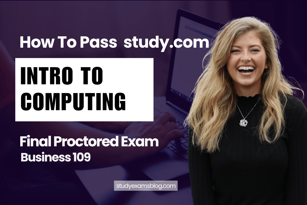 How to Pass study.com Business 109: Intro to Computing Final Proctored Exam