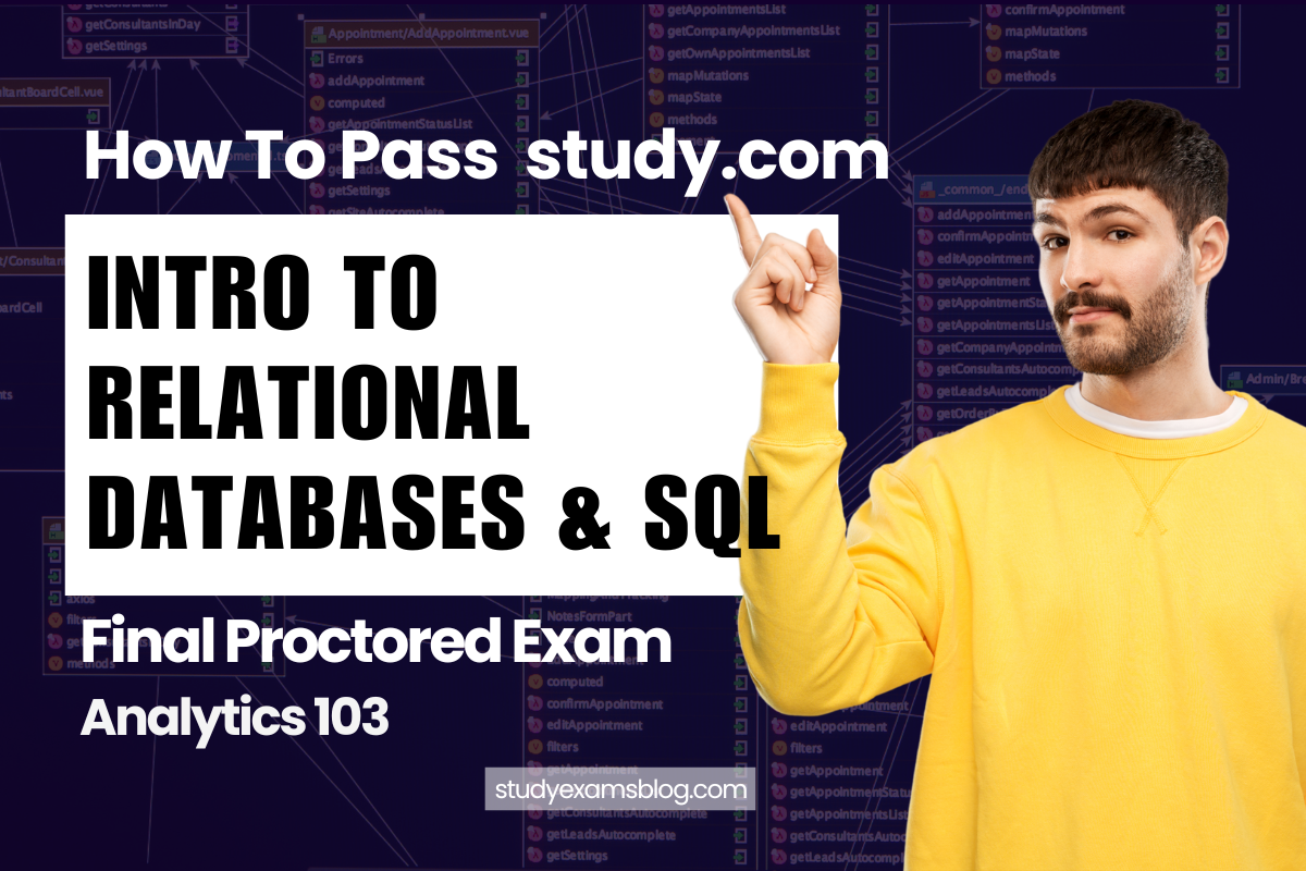 How to Pass study.com Analytics 103: Intro to Relational Databases & SQL Final Proctored Exam