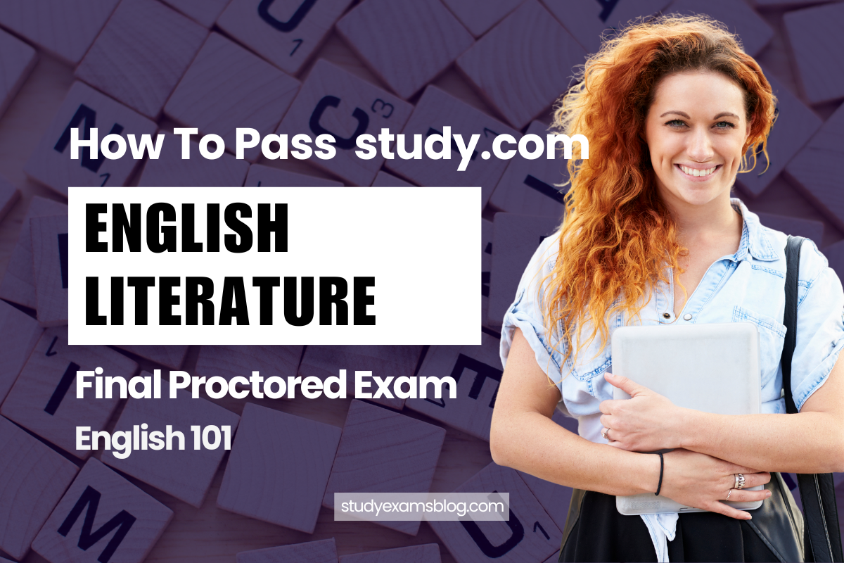 How to Pass study.com English 101: English Literature Final Proctored Exam