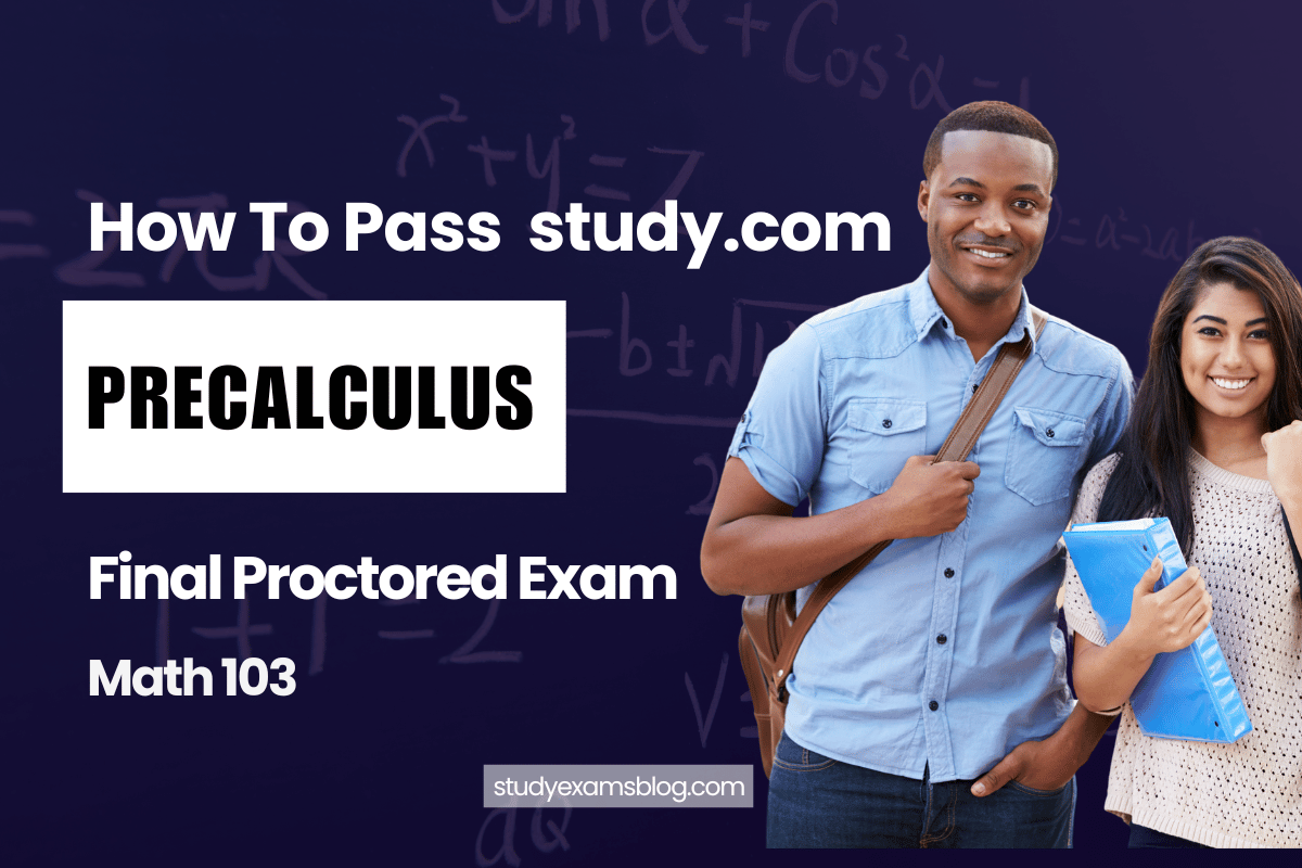 study.com Math 103: Precalculus Final Proctored Exam