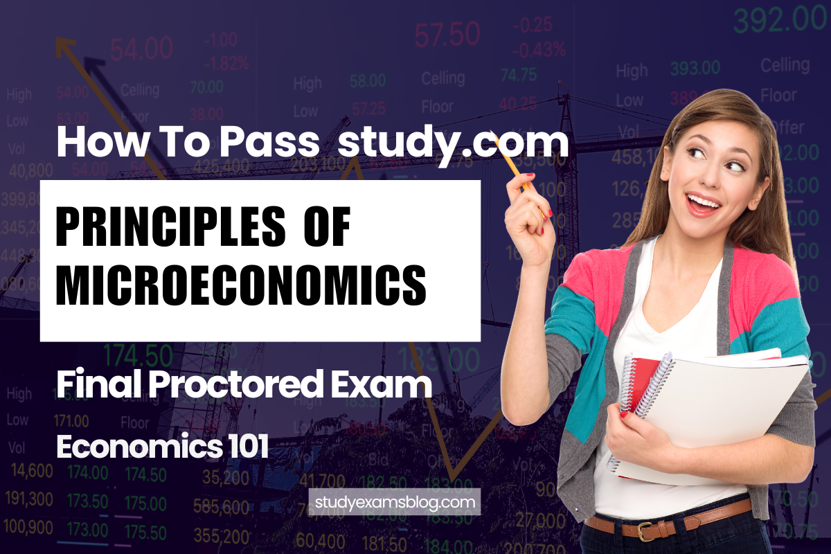 Study.com Economics 101: Principles of Microeconomics Final Proctored Exam