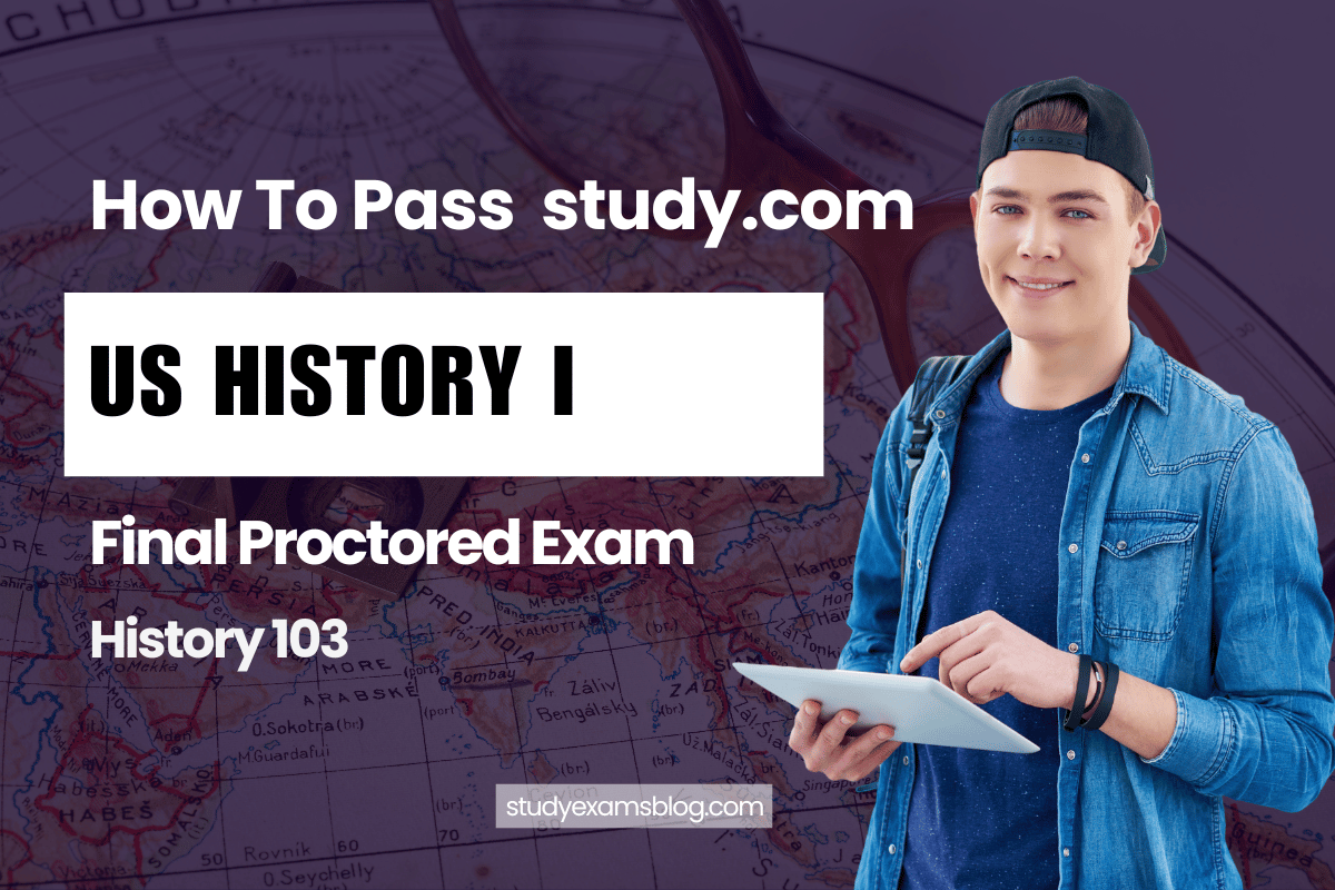 study.com History 103: US History I Final Proctored Exam