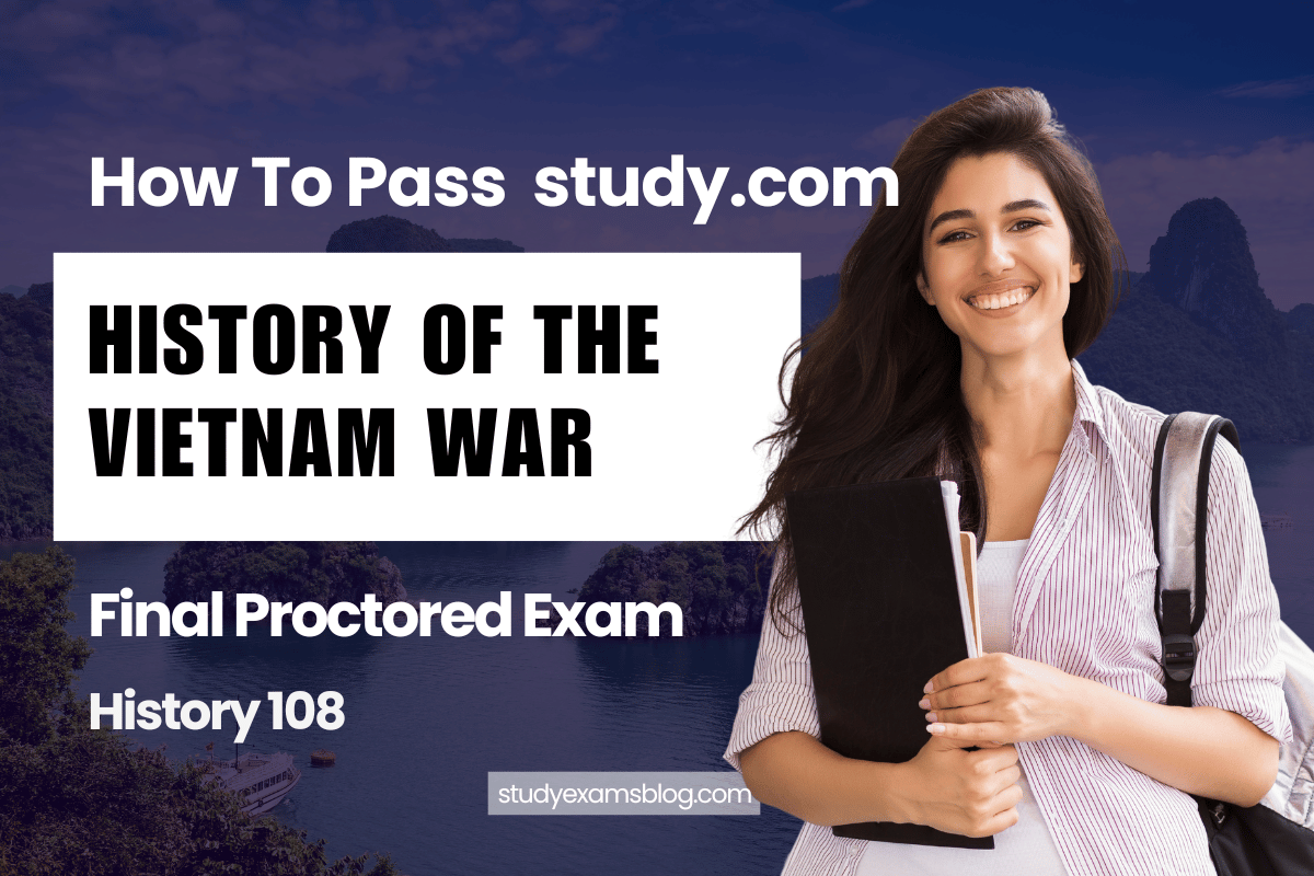 study.com History 108: History of the Vietnam War Final Proctored Exam