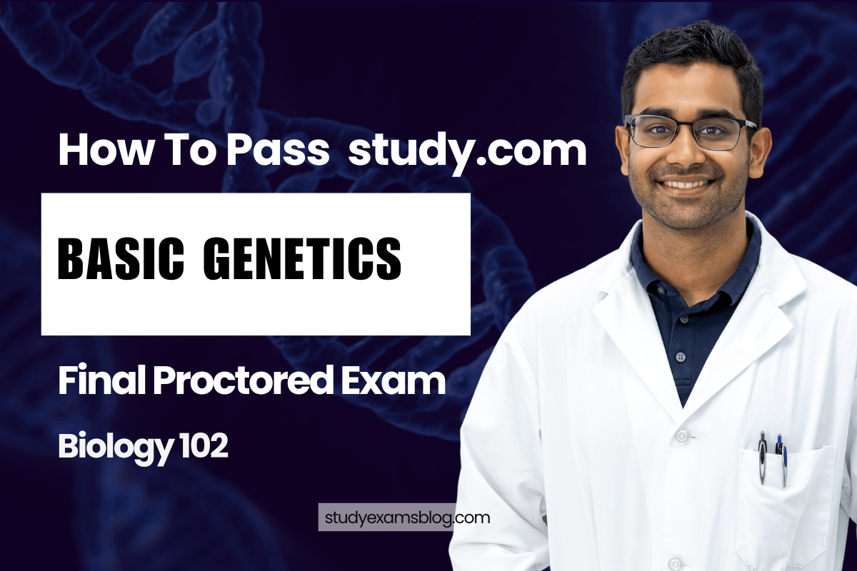 study.com Biology 102: Basic Genetics Final Proctored Exam