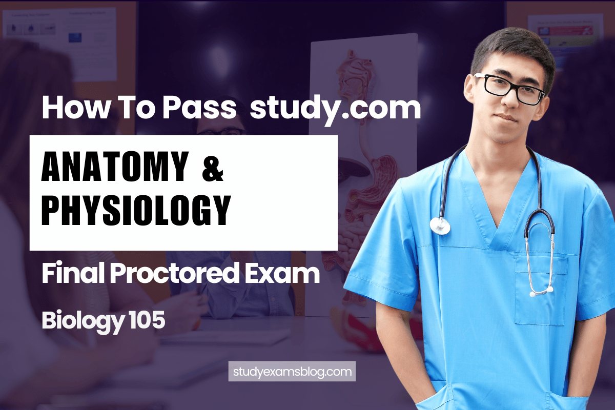 study.com Biology 105: Anatomy & Physiology Final Proctored Exam