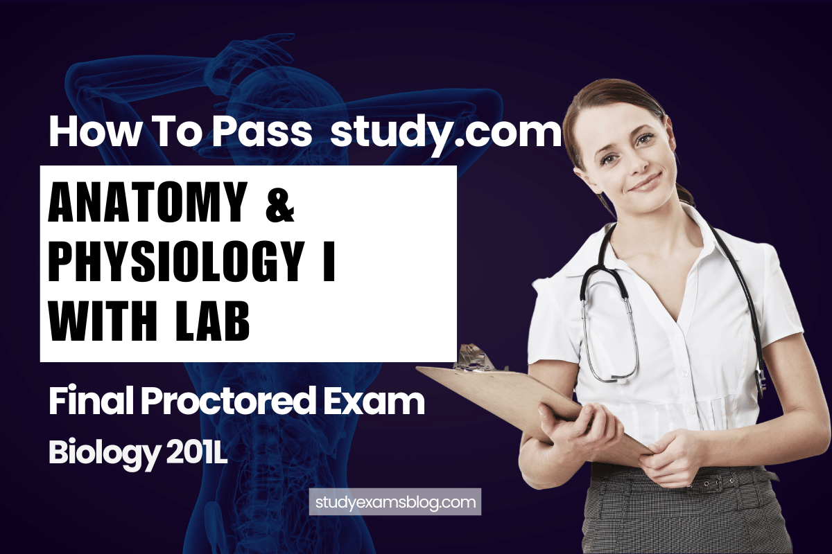 study.com Biology 201L: Anatomy & Physiology I with Lab Final Proctored Exam