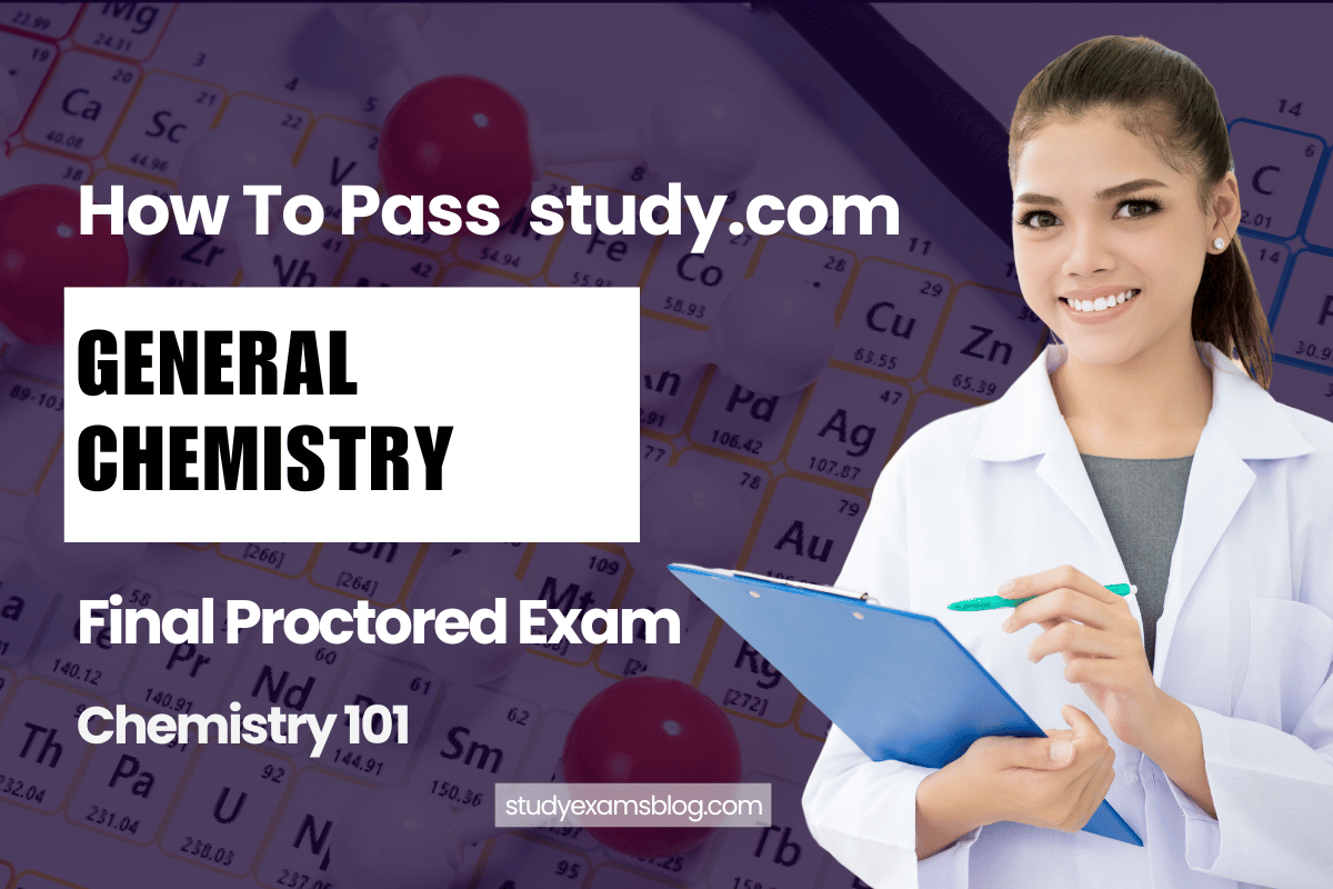 study.com Chemistry 101: General Chemistry Final Proctored Exam