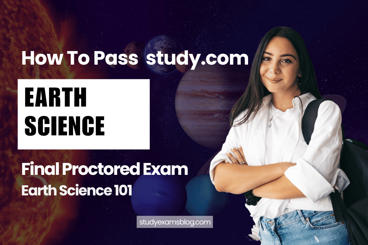 study.com Earth Science 101: Earth Science Final Proctored Exam