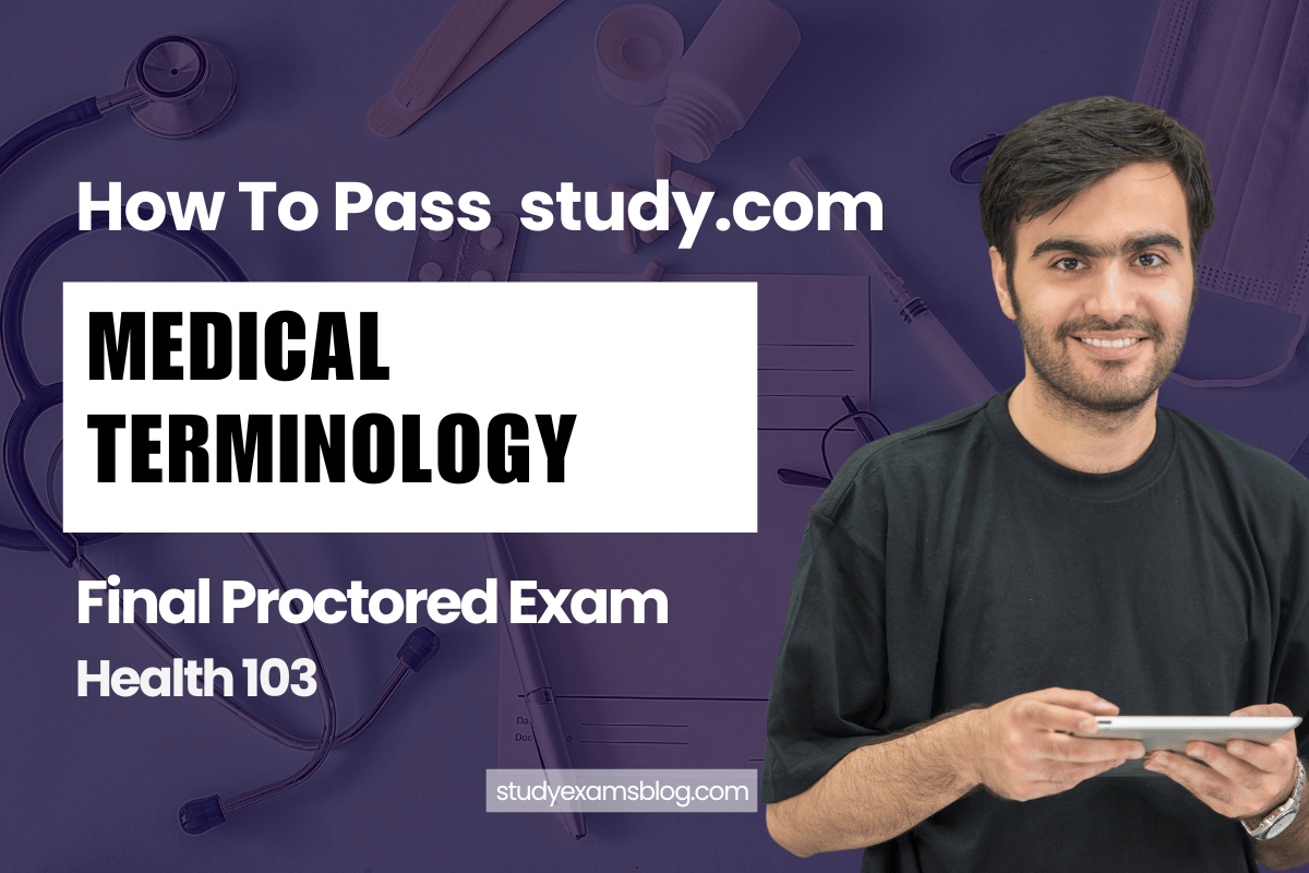 study.com Health 103: Medical Terminology Final Proctored Exam