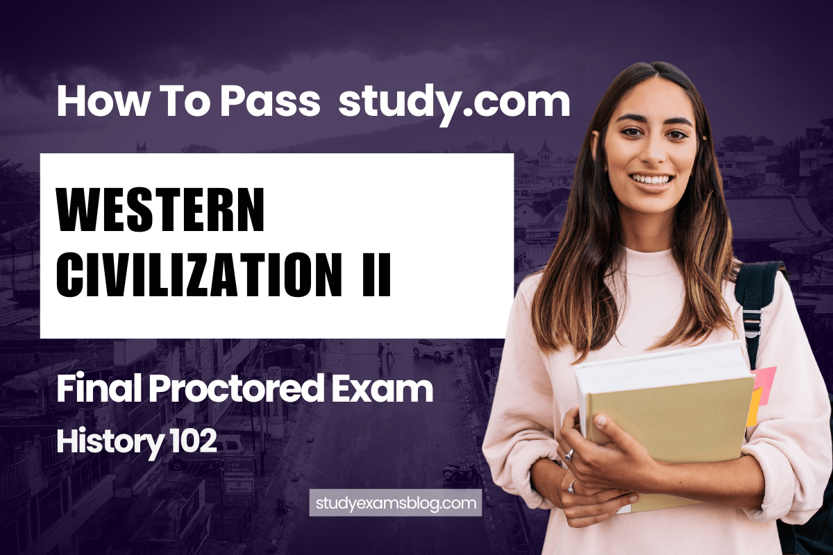 study.com History 102: Western Civilization II Final Proctored Exam