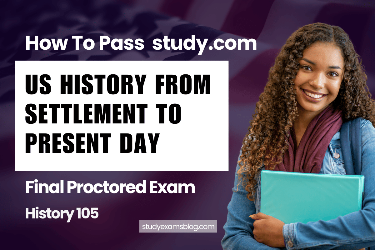 study.com History 105: US History from Settlement to Present Day Final Proctored Exam