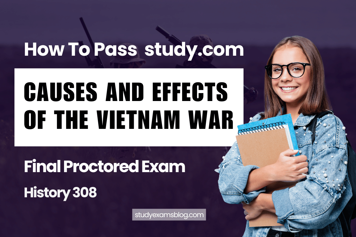 study.com History 308: Causes and Effects of the Vietnam War Final Proctored Exam