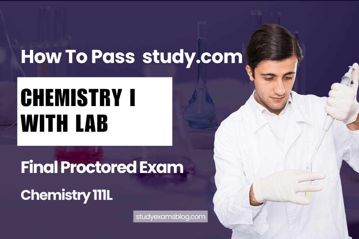 study.com Chemistry 111L: Chemistry I with Lab Final Proctored Exam