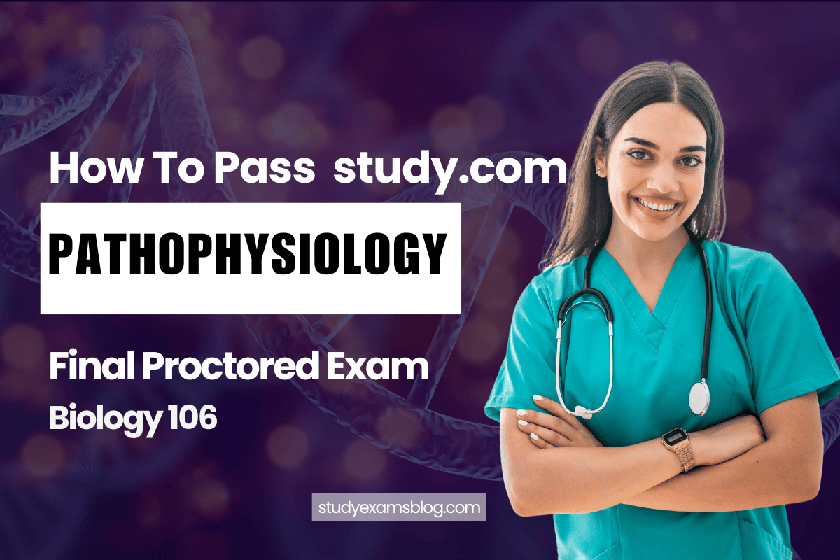 study.com Biology 106: Pathophysiology Final Proctored Exam