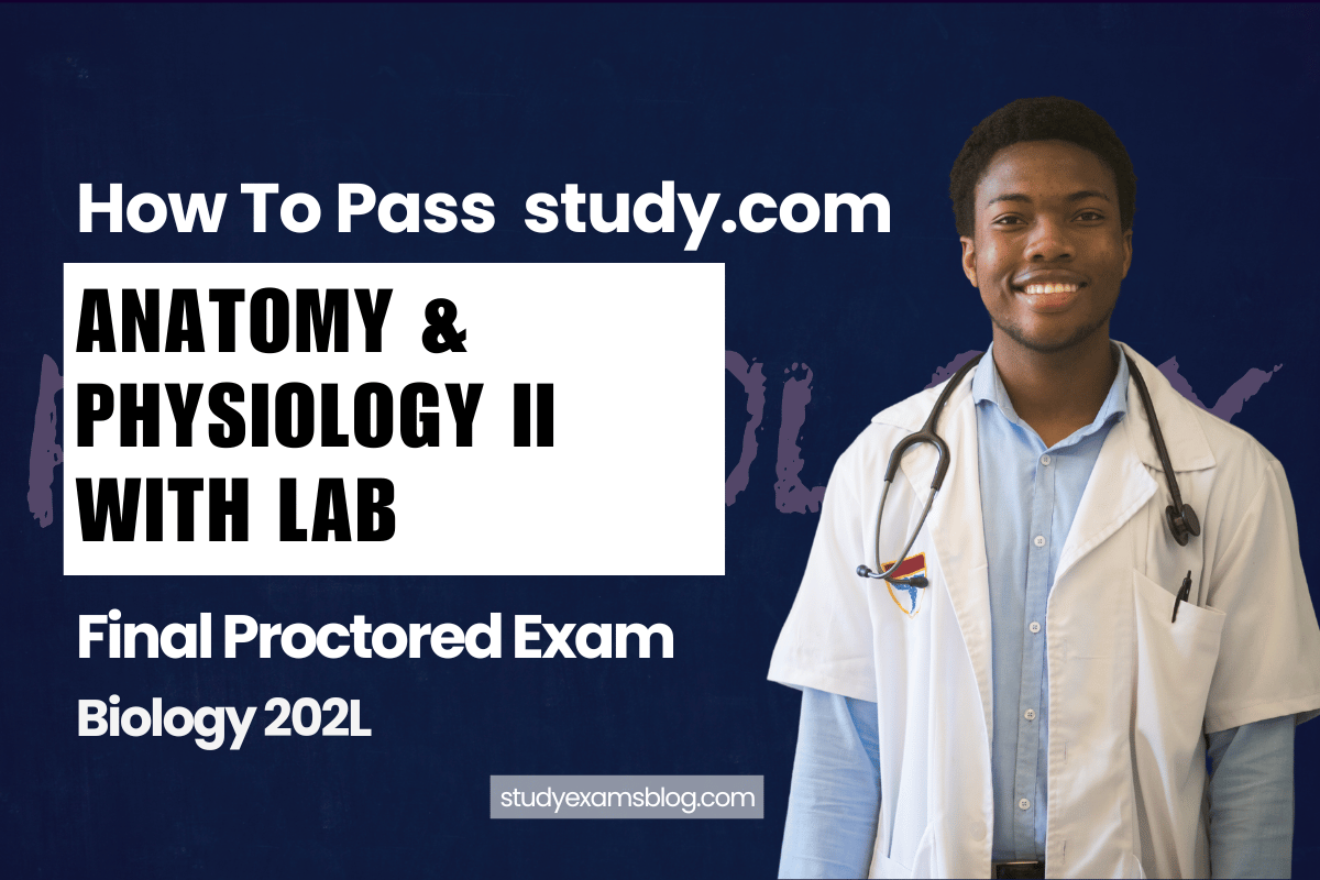 study.com Biology 202L: Anatomy & Physiology II with Lab Final Proctored Exam