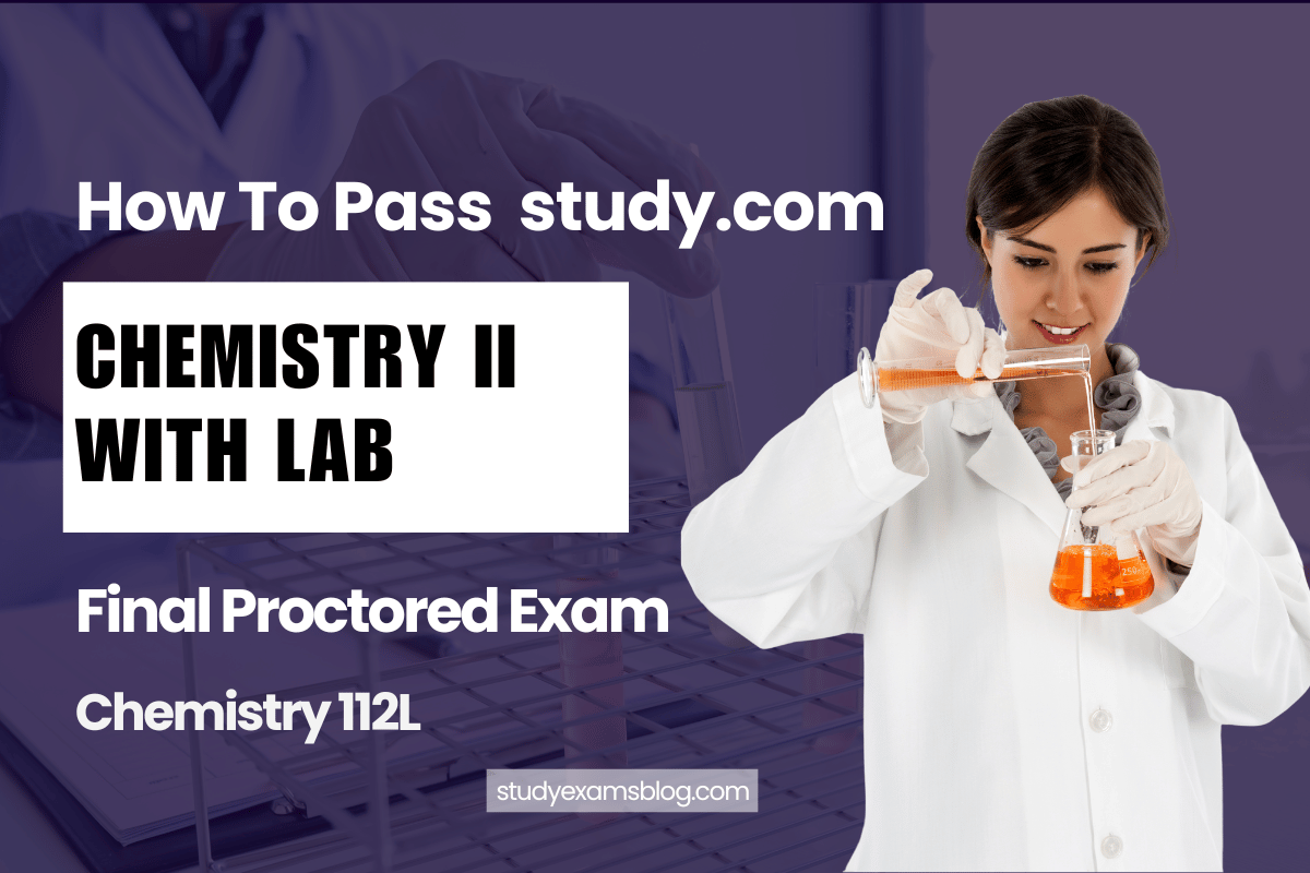 study.com Chemistry 112L: Chemistry II with Lab Final Proctored Exam