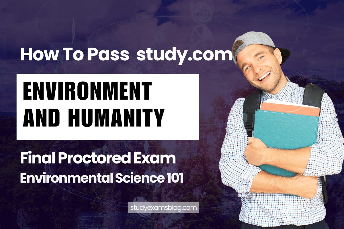 study.com Environmental Science 101: Environment and Humanity Final Proctored Exam