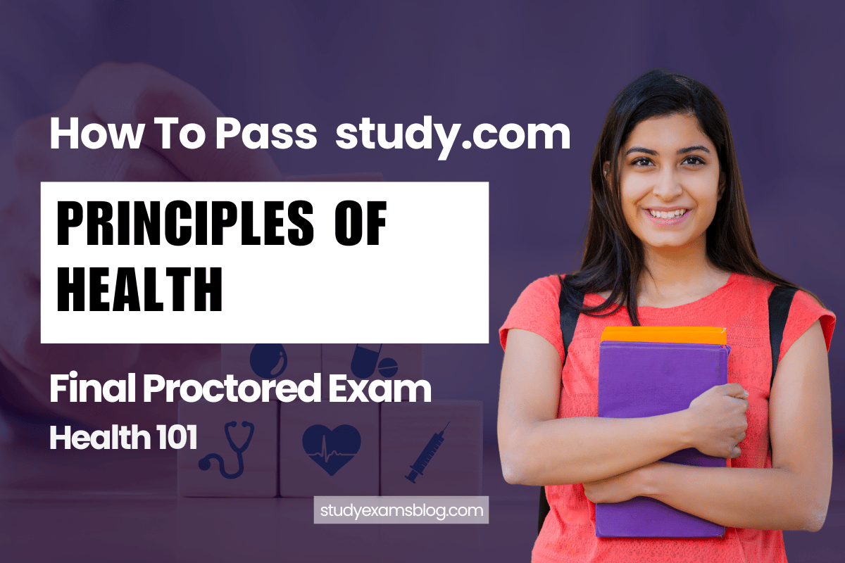 study.com Health 101: Principles of Health Final Proctored Exam