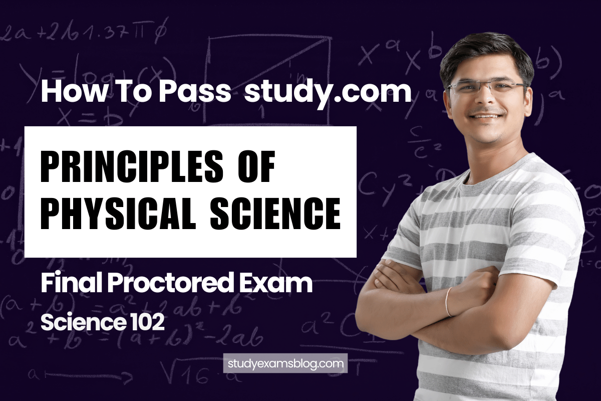 study.com Science 102: Principles of Physical Science Final Proctored Exam