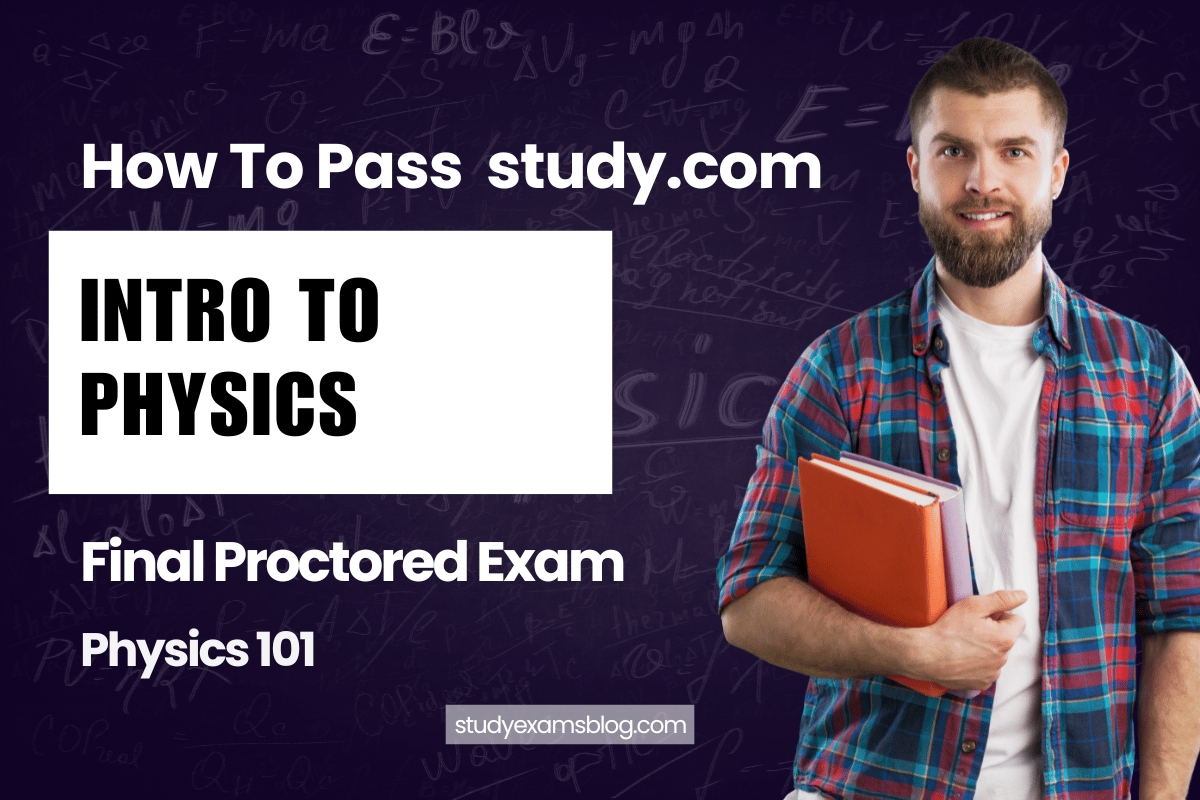 study.com Physics 101: Intro to Physics Final Proctored Exam