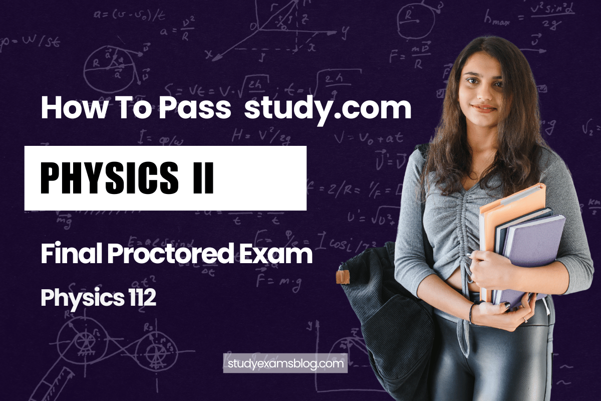 study.com Physics 112: Physics II Final Proctored Exam